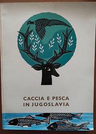 “CACCIA E PESCA IN JUGOSLAVIA” - PRIMA EDIZIONE