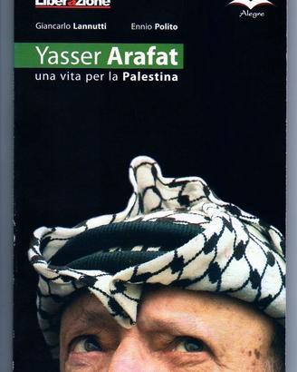 YASSER ARAFAT. Una vita per la Palestina