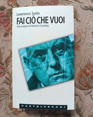 Fai ciò che vuoi  Vita e opere di Aleister Crowley