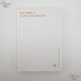 Libro il piccolo regno di Wu Ming 4 ed. Bompiani