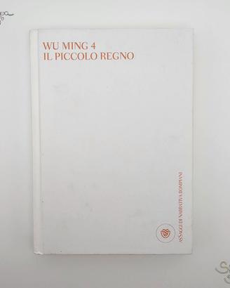 Libro il piccolo regno di Wu Ming 4 ed. Bompiani