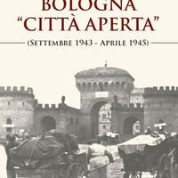Bologna «città aperta» settembre 1943-aprile 1945