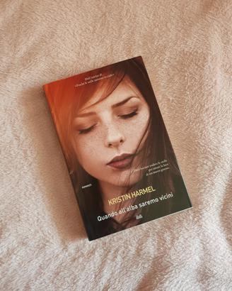 Quando all'alba saremo vicini, Kristin Harmel