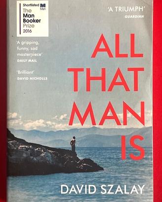 All That Man Is. David Szalay (Inglese)