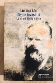 “Divine invasioni - La vita di Philip K. Dick