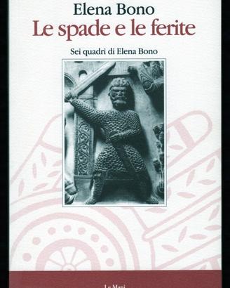 LE SPADE E LE FERITE Sei quadri di Elena Bono 1995