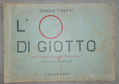 Toschi Orazio - L'O di Giotto - Vallecchi 1947