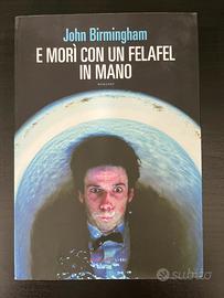 E MORÌ CON UN FELAFEL IN MANO - John Birmingham