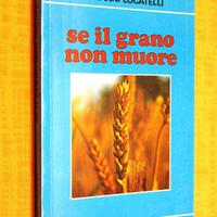 Libro SE IL GRANO NON MUORE di Giovanni Locatelli