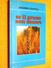 Libro SE IL GRANO NON MUORE di Giovanni Locatelli