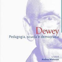 Dewey. Pedagogia, scuola e democrazia