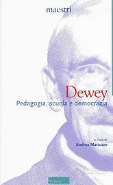 Dewey. Pedagogia, scuola e democrazia