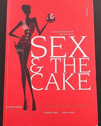 Sex & the cake. Manuale di dolce seduzione.