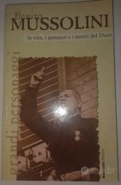 Benito Mussolini La vita, i pensieri e i motti del