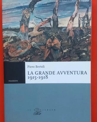 LA GRANDE AVVENTURA 1915-1918 PIERO BERTOLI