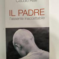 Il padre. L’assente inaccettabile - Claudio risè