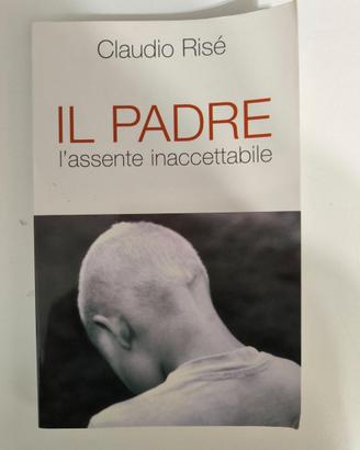 Il padre. L’assente inaccettabile - Claudio risè