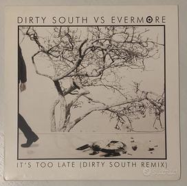 Vinile - Dirty South vs Evermore - It's Too Late