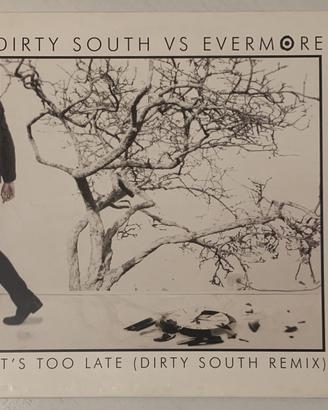 Vinile - Dirty South vs Evermore - It's Too Late