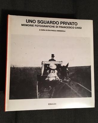 Uno sguardo privato Memorie Fotograf di F.Chigi