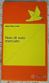 Libro NON DI SOLO MERCATO di Gian Primo Cella