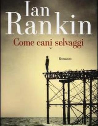 Come cani selvaggi, di Ian Rankin