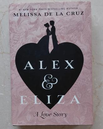Alex & Eliza: A Love Story / Melissa de la Cruz