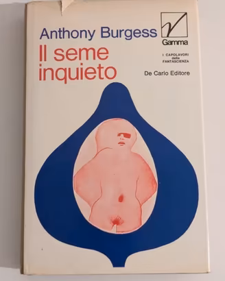 Anthony Burgess - Il seme inquieto (1 ed. rara)