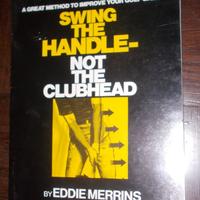 SWING THE HANDLE NOT THE CLUBHEAD IMPARARE IL GOLF