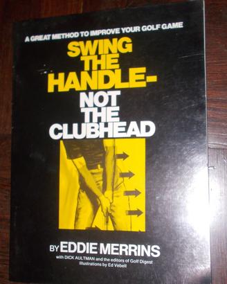 SWING THE HANDLE NOT THE CLUBHEAD IMPARARE IL GOLF