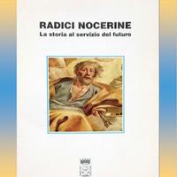 RADICI NOCERINE. LA STORIA AL SERVIZIO DEL FUTURO