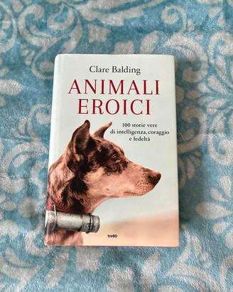 Libro "Animali eroici" di Clare Balding nuovo 
