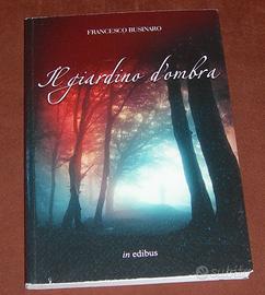 Il giardino d'ombra - Francesco Businaro - 2012