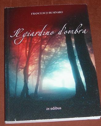 Il giardino d'ombra - Francesco Businaro - 2012