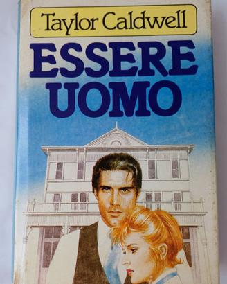Essere Uomo - Taylor Caldwell - Mondadori - 1982