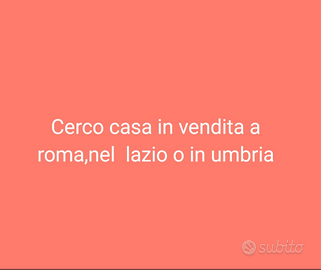 Casa a roma, lazio o umbria