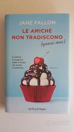 Le amiche non tradiscono (quasi mai) - Jane Fallon