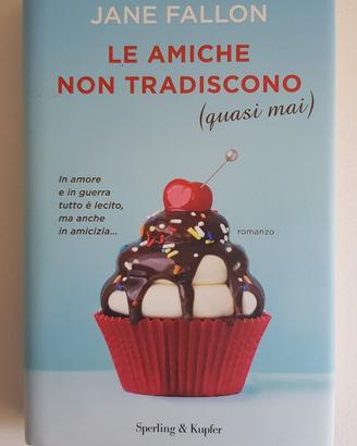 Le amiche non tradiscono (quasi mai) - Jane Fallon