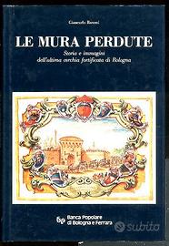 Le mura perdute. Storia e immagini mura bologna
