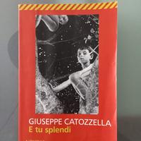 E TU SPLENDI di GIUSEPPE CATOZZELLA