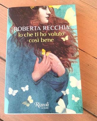 Roberta Recchia - Io che ti ho voluto così bene