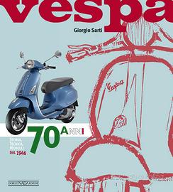 Vespa. 70 anni. Storia, tecnica, modelli dal 1946.