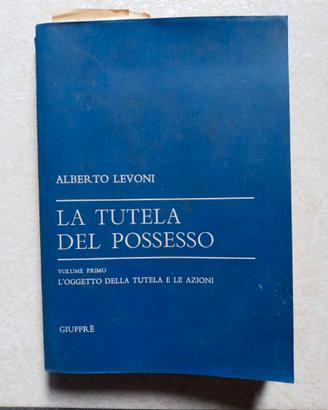 La tutela del possesso. Alberto Levoni. Vol. Primo