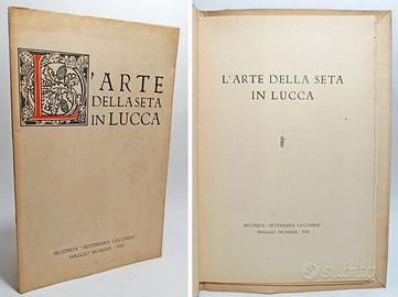 L'ARTE DELLA SETA IN LUCCA - LAZZARESCHI E. 1930