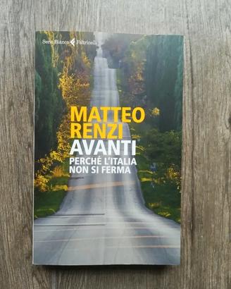 Avanti perché l'Italia non si ferma Matteo Renzi