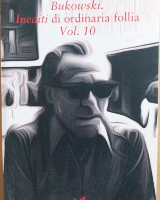 Bukowski. Inediti di ordinaria follia. Vol. 10