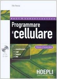 Programmare il cellulare.Con CDRom,V.Vessia,Hoepli