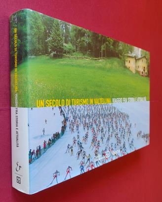 UN SECOLO DI TURISMO IN VALTELLINA - Nuovissimo 