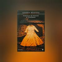 Viaggio di nozze a Teheran ~ Azadeh Moaveni