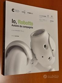 Io, Robotto. Automi da compagnia. Massimo Triulzi.